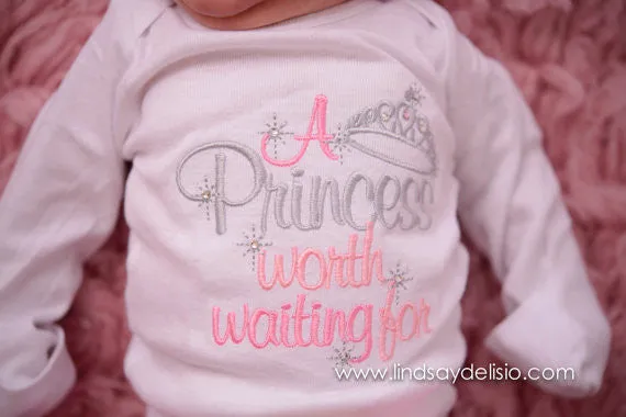 A princess worth waiting for gown, shirt, or bodysuit-- Baby girls outfit-- The princess has arrived -- Baby girl coming home outfit